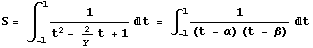 S = ∫_ (-1)^11/(t^2 - 2/y t + 1) d t = ∫_ (-1)^11/((t - α) (t - β)) d t