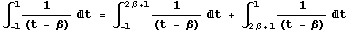 ∫_ (-1)^11/(t - β) d t = ∫_ (-1)^(2β + 1) 1/(t - β) d t + ∫_ (2β + 1)^11/(t - β) d t