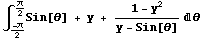 ∫_ -π/2^π/2Sin[θ] + y + (1 - y^2)/(y - Sin[θ]) d θ